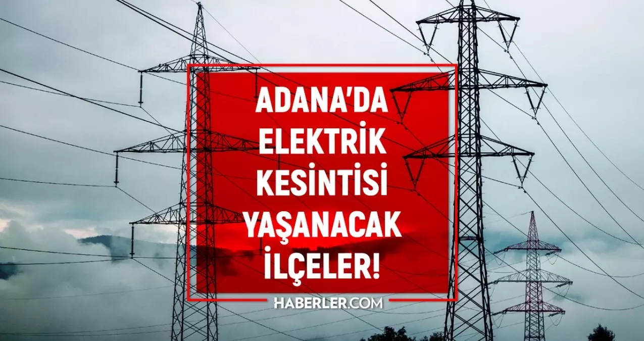 Adana elektrik kesintisi! 21-22 Eylül Seyhan, Yüreğir, Çukurova, Sarıçam elektrik kesintisi ne zaman bitecek?