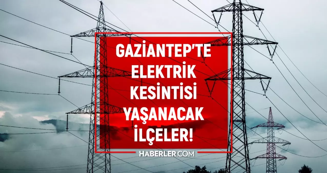 Gaziantep elektrik kesintisi! 27-28 Eylül Oğuzeli, Nurdağı, İslahiye elektrik kesintisi listesi