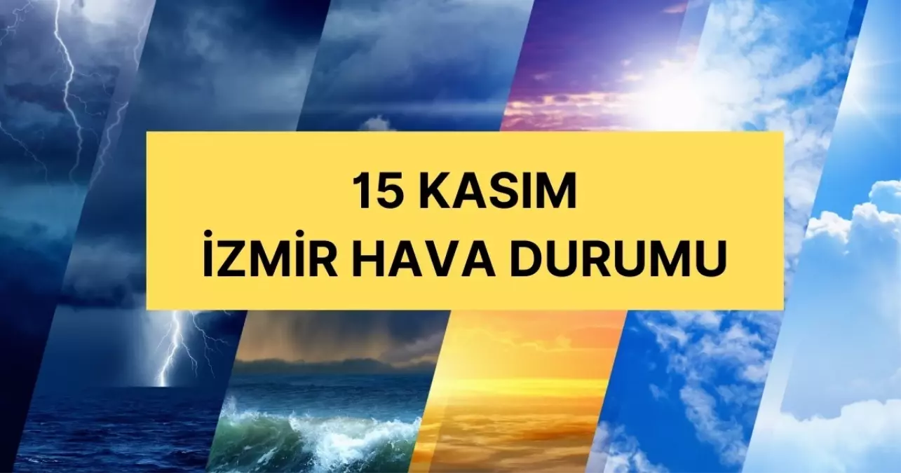 Kuvvetli yağış uyarısı! İzmir’de hava nasıl olacak? İzmir 15 Kasım Cuma hava nasıl, yağış var mı?