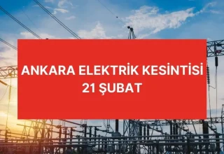 Ankara elektrik kesintisi 21 Şubat Ankara’da elektrikler ne zaman gelecek? Keçiören, Beypazarı, Yenimahalle, Çankaya elektrik kesintisi