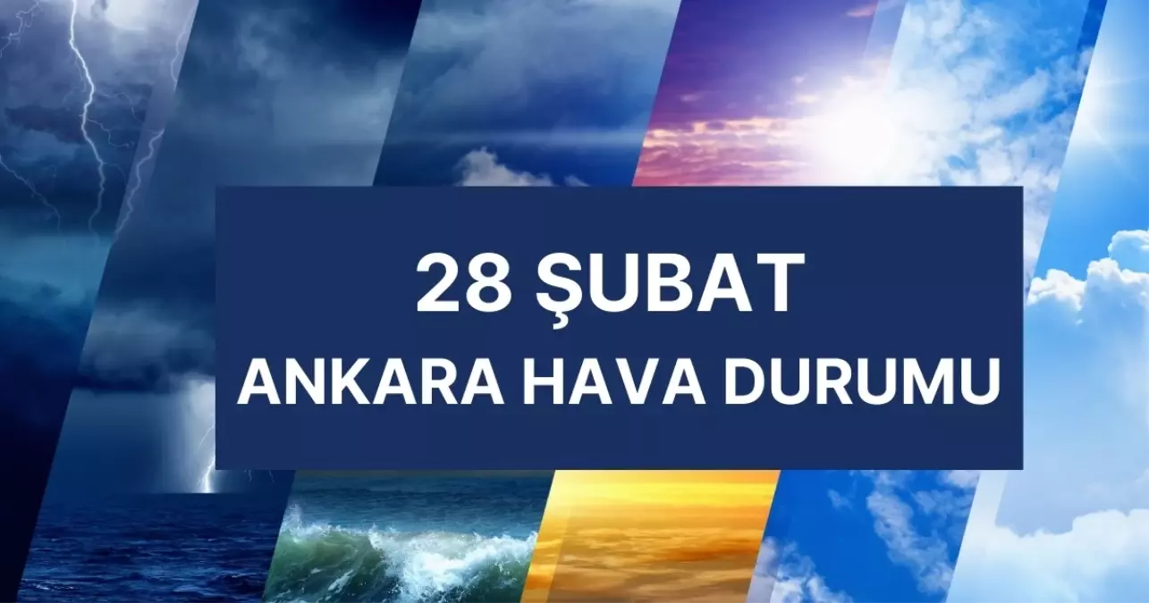 ANKARA HAVA DURUMU | 28 Şubat Ankara’da hava nasıl olacak? Ankara günlük ve 5 günlük hava durumu tahmini!