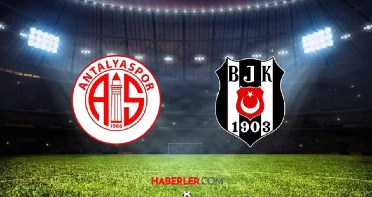 Antalyaspor – Beşiktaş maçı muhtemel 11’leri! Antalyaspor – Beşiktaş maçı saat kaçta, ne zaman?