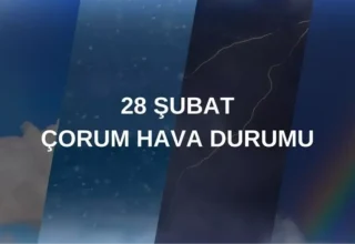 ÇORUM HAVA DURUMU: 28 Şubat Cuma Çorum hava durumu nasıl? Çorum haftalık hava durumu tahmini
