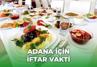 Adana iftar vakti saat kaçta? 1 Mart Adana’da akşam ezanı kaçta okunuyor?