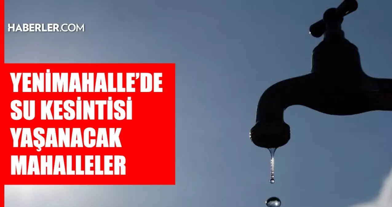 Ankara YENİMAHALLE su kesintisi! 19-20 Mart ASKİ Yenimahalle su kesintisi ne zaman bitecek, sular ne zaman gelecek?