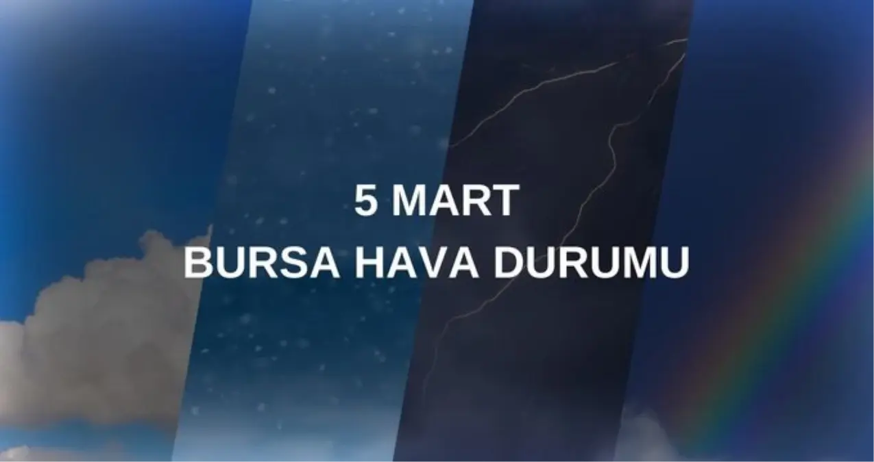 BUGÜN HAVA DURUMU: 5 Mart Çarşamba Bursa’da hava durumu nasıl? Anlık ve haftalık Bursa hava durumu tahminleri
