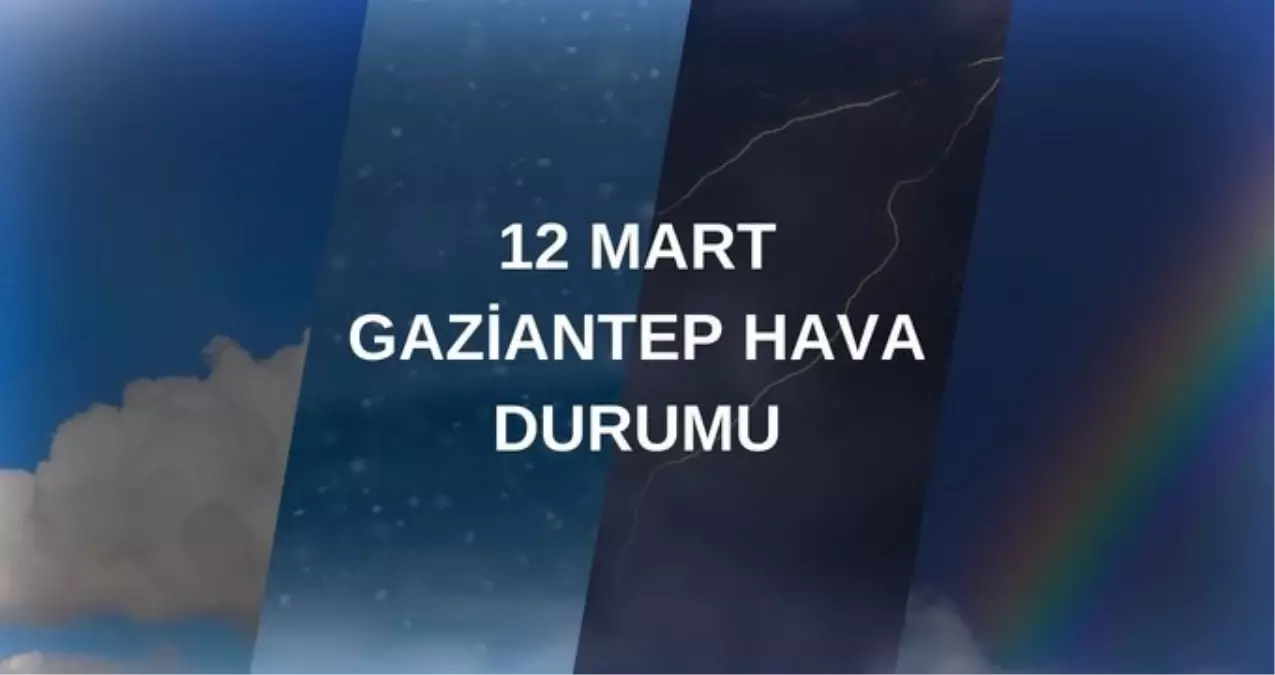 GAZİANTEP HAVA DURUMU: 12 Mart Çarşamba Gaziantep hava durumu nasıl? Gaziantep haftalık hava durumu tahmini